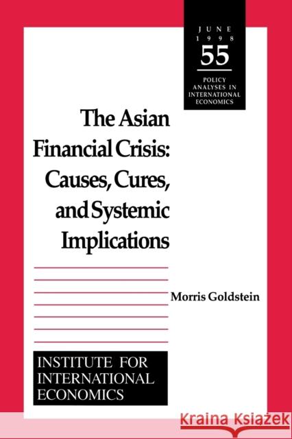 The Asian Financial Crisis: Causes, Cures, and Systemic Implications Goldstein, Morris 9780881322613