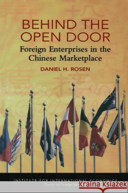 Behind the Open Door: Foreign Enterprises in the Chinese Marketplace Rosen, Daniel 9780881322637 Institute for International Economics,U.S.
