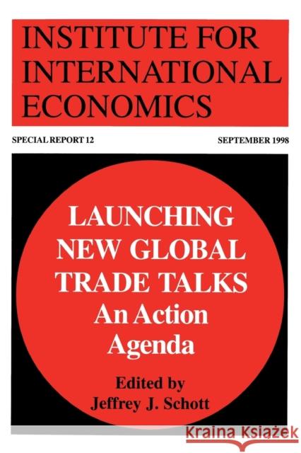 Launching New Global Trade Talks: An Action Agenda Schott, Jeffrey 9780881322668