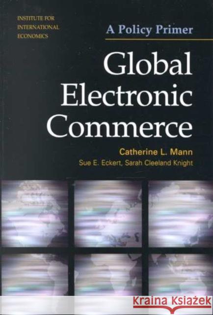 Global Electronic Commerce: A Policy Primer Mann, Catherine 9780881322743 Institute for International Economics,U.S.