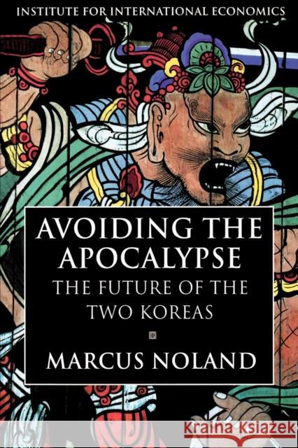 Avoiding the Apocalypse: The Future of the Two Koreas Noland, Marcus 9780881322781 Institute for International Economics,U.S.