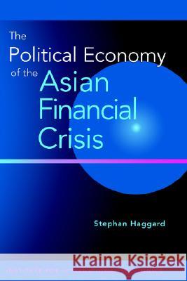 The Political Economy of the Asian Financial Crisis Stephen Haggard   9780881322835