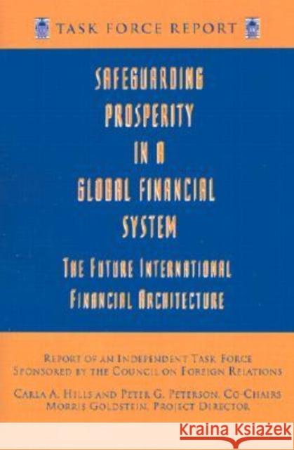 Safeguarding Prosperity in a Global Financial System: The Future International Financial Architecture Goldstein, Morris 9780881322873