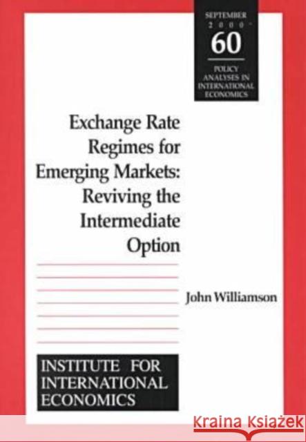 Exchange Rate Regimes for Emerging Markets: Reviving the Intermediate Option Williamson, John 9780881322934