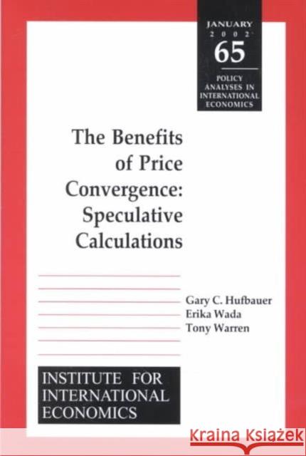 The Benefits of Price Convergence: Speculative Calculations Hufbauer, Gary Clyde 9780881323337 Peterson Institute