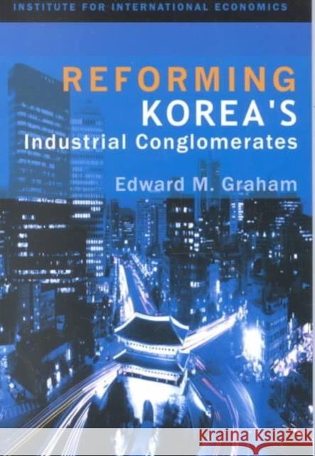 Reforming Korea's Industrial Conglomerates Graham, Edward 9780881323375