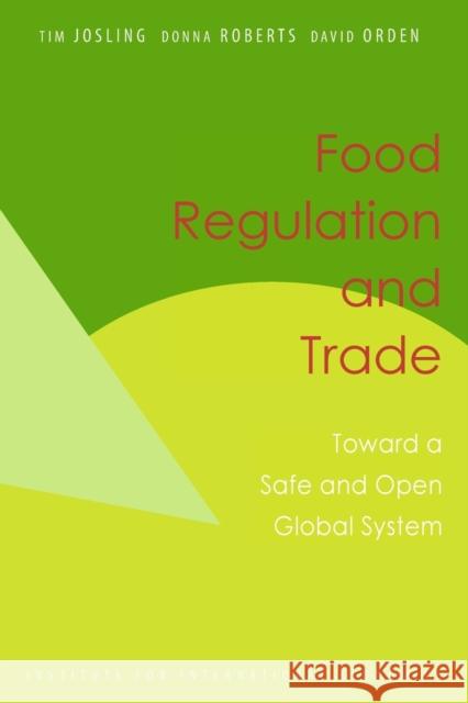 Food Regulation and Trade: Toward a Safe and Open Global System Josling, Tim 9780881323467 Peterson Institute