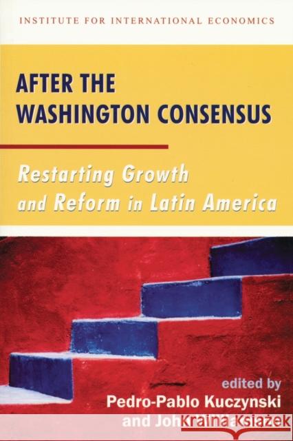 After the Washington Consensus: Restarting Growth and Reform in Latin America Kuczynski, Pedro-Pablo 9780881323474 Peterson Institute