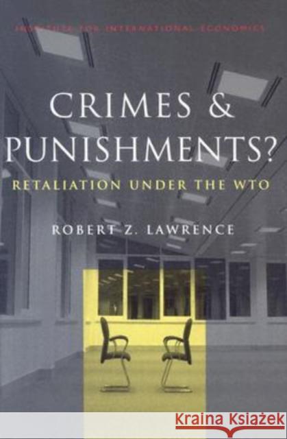 Crimes and Punishments: Retaliation Under the Wto Lawrence, Robert 9780881323597 Peterson Institute