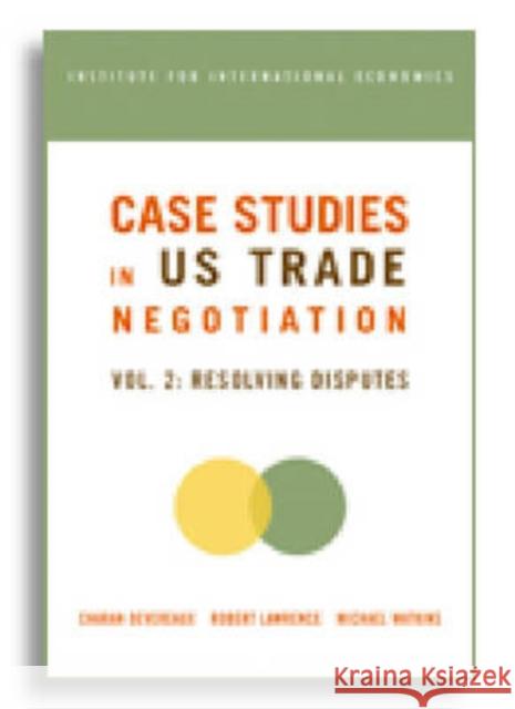 Case Studies in Us Trade Negotiation: Resolving Disputes Devereaux, Charan 9780881323634 Peterson Institute