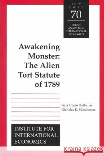 Awakening Monster: The Alien Tort Statute of 1789 Hufbauer, Gary Clyde 9780881323665 Peterson Institute