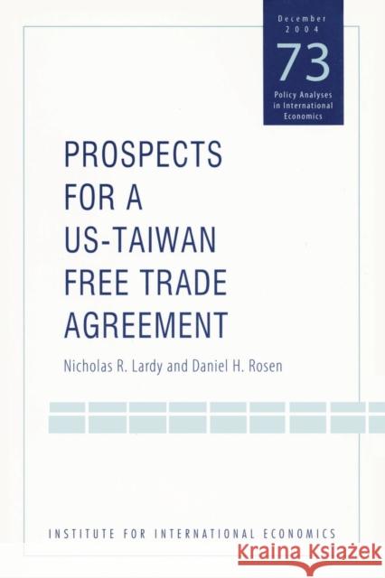 Prospects for a Us-Taiwan Free Trade Agreement Lardy, Nicholas 9780881323672 Peterson Institute