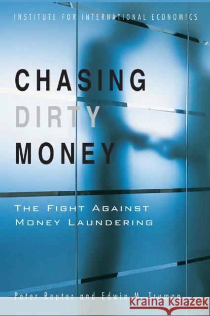 Chasing Dirty Money: The Fight Against Money Laundering Reuter, Peter 9780881323702 Peterson Institute