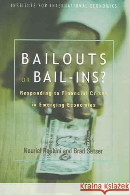Bailouts or Bail-Ins?: Responding to Financial Crises in Emerging Economies Roubini, Nouriel 9780881323719 Peterson Institute