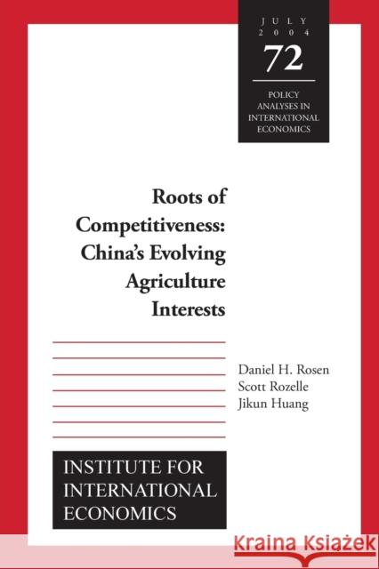 Roots of Competitiveness: China's Evolving Agriculture Interests Daniel H. Rosen 9780881323764