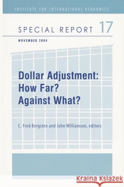 Dollar Adjustment: How Far? Against What? Bergsten, C. Fred 9780881323788 Peterson Institute