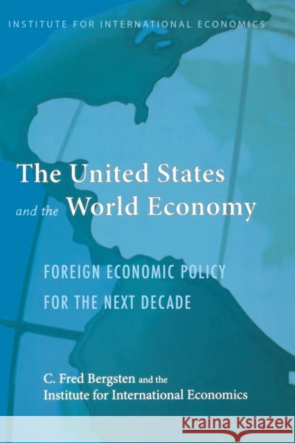 The United States and the World Economy: Foreign Economic Policy for the Next Decade Bergsten, C. Fred 9780881323801 Peterson Institute