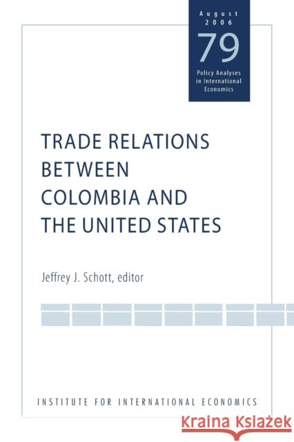 Trade Relations Between Colombia and the United States Jeffrey J. Schott 9780881323894