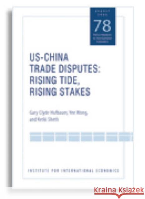 Us-China Trade Dispute: Rising Tide, Rising Stakes Hufbauer, Gary Clyde 9780881323948 Peterson Institute