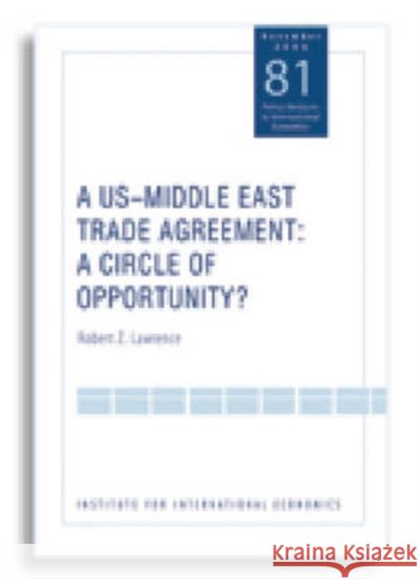 A Us-Middle East Trade Agreement: A Circle of Opportunity? Lawrence, Robert 9780881323962