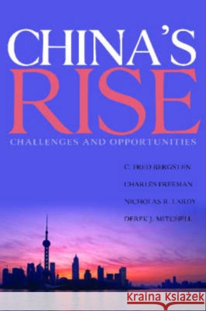 China's Rise: Challenges and Opportunities Bergsten, C. Fred 9780881324174 INSTITUTE FOR INTERNATIONAL ECONOMICS,U.S.