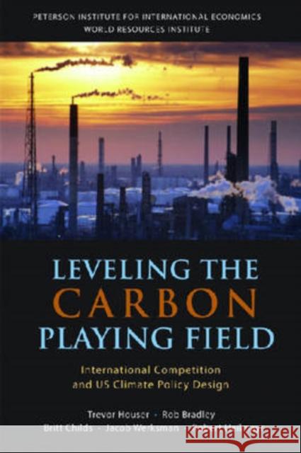 Leveling the Carbon Playing Field: International Competition and US Climate Policy Design Houser, Trevor 9780881324204 Peterson Institute