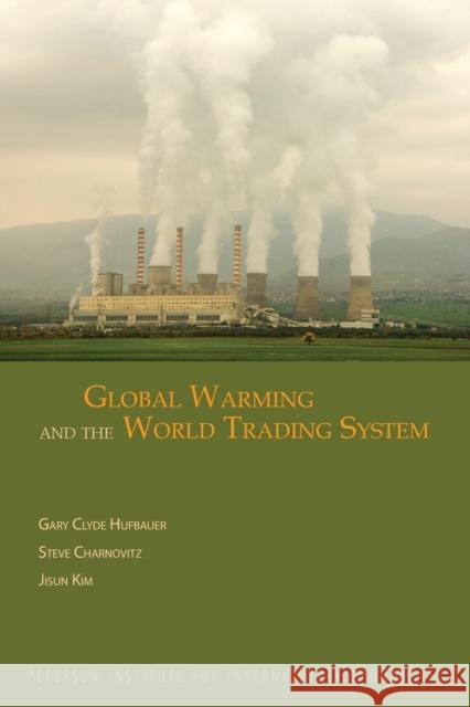 Global Warming and the World Trading System Steve Charnovitz Gary Clyde Hufbauer Jisun Kim 9780881324280 Peterson Institute