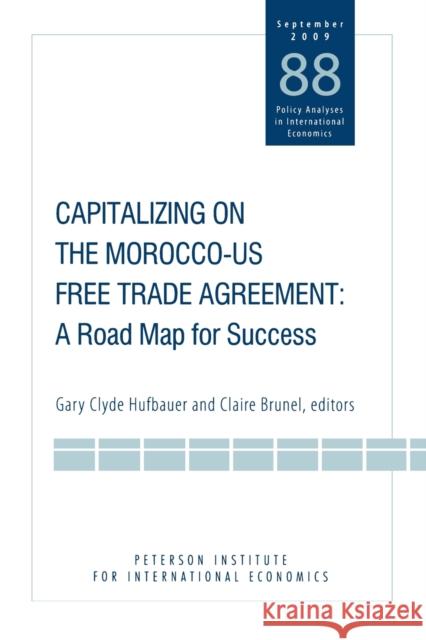 Capitalizing on the Morocco-US Free Trade Agreement: A Road Map for Success Hufbauer, Gary Clyde 9780881324334