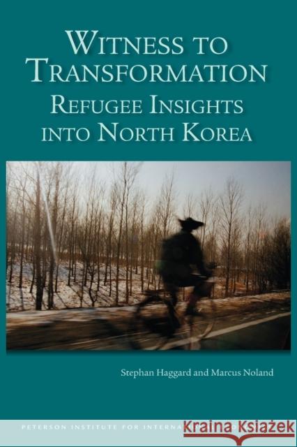 Witness to Transformation: Refugee Insights Into North Korea Haggard, Stephan 9780881324389 Peterson Institute