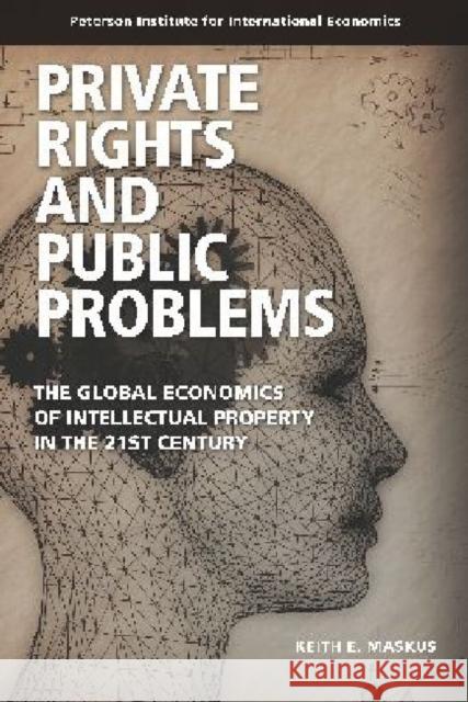 Private Rights and Public Problems: The Global Economics of Intellectual Property in the 21st Century Keith E Maskus 9780881325072 0