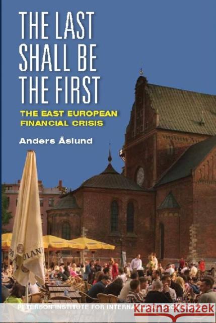 The Last Shall Be the First: The East European Financial Crisis Åslund, Anders 9780881325218