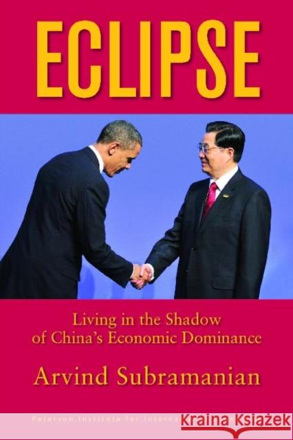 Eclipse: Living in the Shadow of China's Economic Dominance Subramanian, Arvind 9780881326062 0