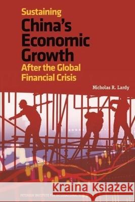 Sustaining China's Economic Growth: After the Global Financial Crisis Lardy, Nicholas 9780881326260 The Peterson Institute for International Econ