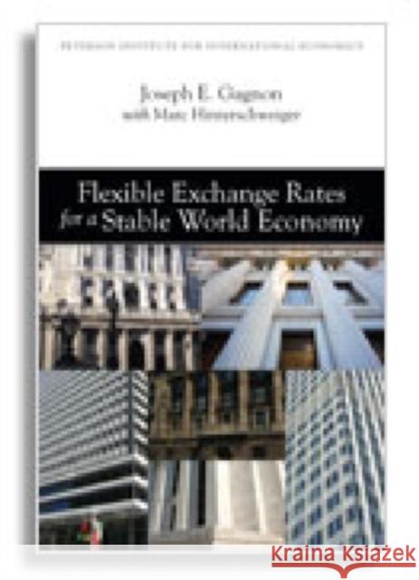 Flexible Exchange Rates for a Stable World Economy Gagnon, Joseph E.|||Hinterschweiger, Marc 9780881326277