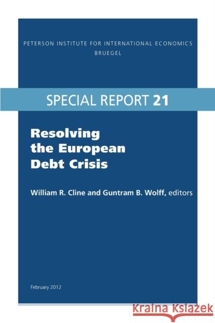 Resolving the European Debt Crisis William R. Cline Guntram Wolff 9780881326420 Peterson Institute