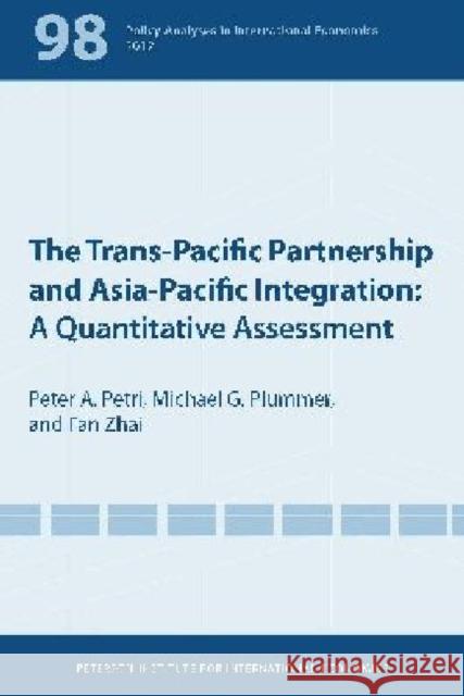 The Trans-Pacific Partnership and Asia-Pacific Integration: A Quantitative Assessment Petri, Peter 9780881326642 Peterson Institute