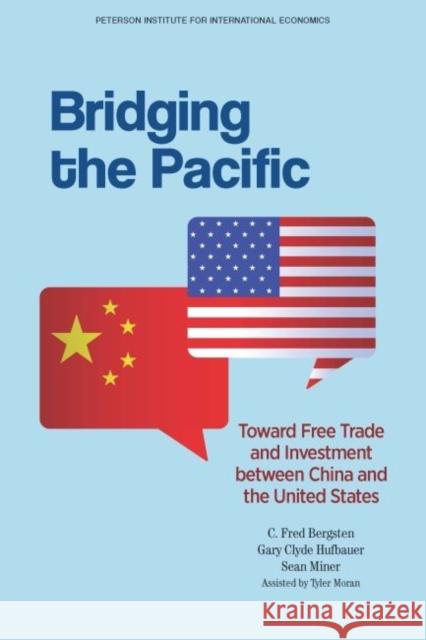 Bridging the Pacific: Toward Free Trade and Investment Between China and the United States Bergsten, C. Fred 9780881326918