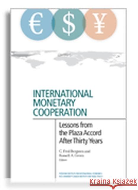 International Monetary Cooperation: Lessons from the Plaza Accord After Thirty Years Bergsten, C. Fred; Green, Russell A. 9780881327113