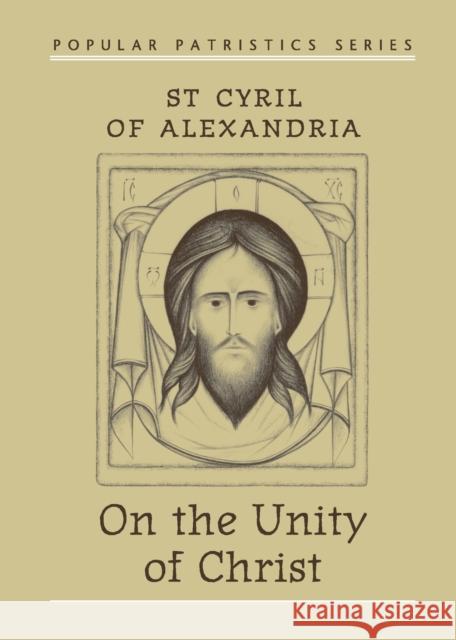 On the Unity of Christ St. Cyril of Alexandria St Cyril John Anthony McGuckin 9780881411331
