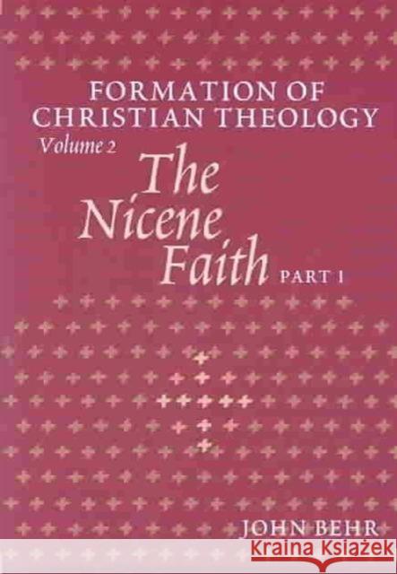 The Nicene Faith : Formation of Christian Theology John Behr 9780881412666