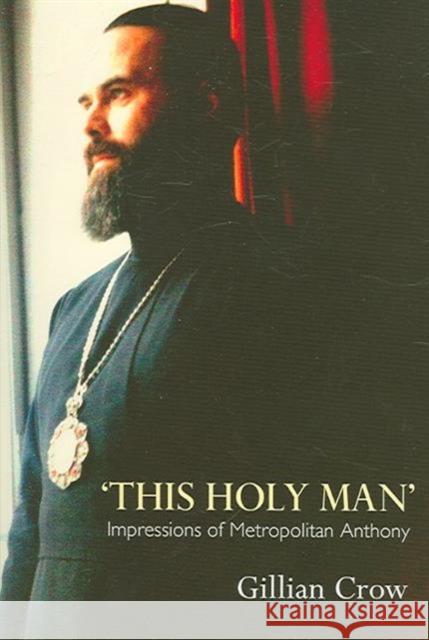 This Holy Man: Impressions of Metropolitan Anthony Gillian Crow   9780881413038 St Vladimir's Seminary Press,U.S.