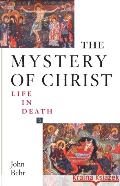 The Mystery of Christ: Life in Death: Life in Death Behr, John 9780881413069 St Vladimir's Seminary Press,U.S.