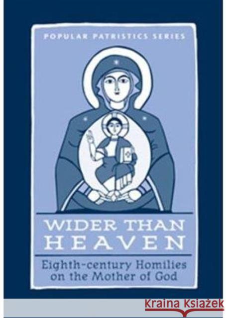 Wider Than Heaven: Eighth - Century Homilies on the Mother of God    9780881413267 St Vladimir's Seminary Press,U.S.
