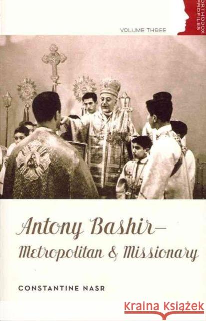 Antony Bashir: Metropolitan & Missionary Constantine Nasr   9780881414066 St Vladimir's Seminary Press,U.S.