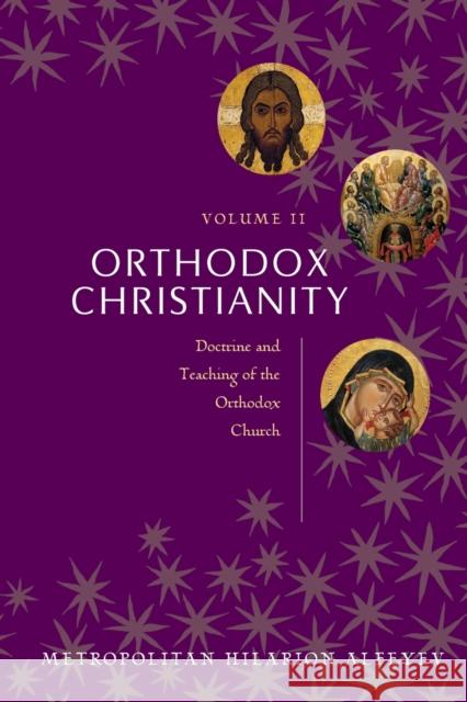 Orthodox Christianity Volume II: Doctrine and Teaching of the Orthodox Church Metropolitian Hilarion Alfeyev 9780881414615