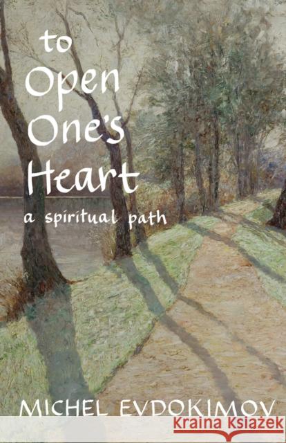 To Open One's Heart: A Spiritual Path Evdokimov, Michel 9780881414899