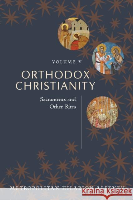 Orthodox Christianity Volume V: Sacraments and Other Rites ALFEYEV  HILARION 9780881416435