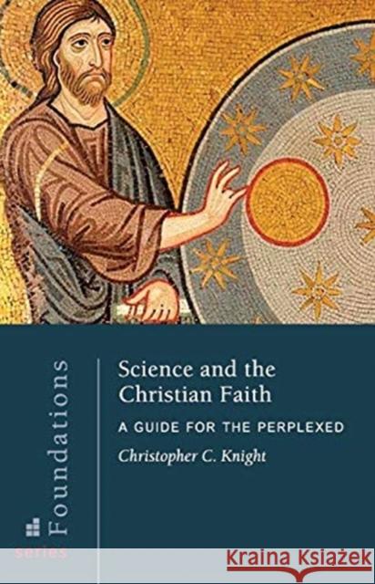 Science and the Christian Faith Christopher C Knight 9780881416718
