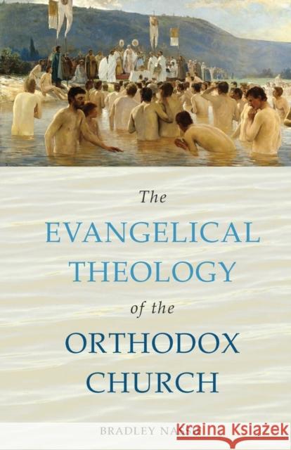 The Evangelical Theology of the Orthodox Church Bradley Nassif Anna Margheritino 9780881416923