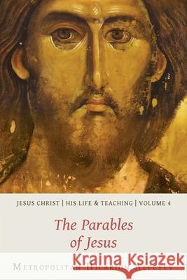 Jesus Christ: His Life and Teaching, Vol. 4 - The Parables of Jesus Hilarion Alfeyev 9780881416985 St. Vladimir's Seminary Press